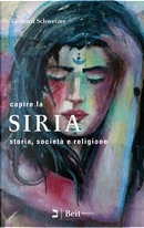 Capire la Siria. Storia, società e religione by Gerhard Schweizer