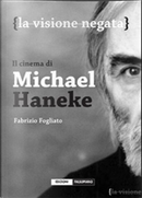 La visione negata. Il cinema di Michael Haneke by Fabrizio Fogliato