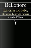 La crisi globale, l'Europa, l'euro, la Sinistra by Riccardo Bellofiore