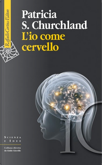 L'io come cervello by Patricia S. Churchland