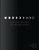 Just Like the Moon I Have Phases 2018-2019 Academic Planner by Pretty Planners