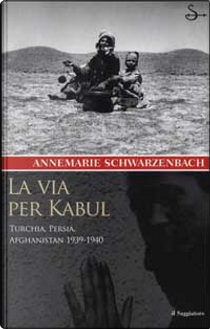 La via per Kabul by Annemarie Schwarzenbach