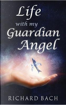 Life With My Guardian Angel by Richard Bach