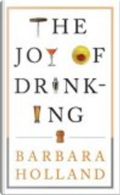 The Joy of Drinking by Barbara Holland
