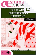 Gli uomini preferiscono le befane by Adele Vieri Castellano, Angela Cutrera, Laura Randazzo, Le Emme, Mara Roberti, Mariangela Camocardi, Monica Lombardi, Paola Gianinetto, Rossella Calabrò