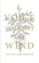 My Voice Sought the Wind by Susan Abulhawa