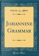 Johannine Grammar (Classic Reprint) by Edwin A. Abbott