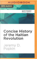 Concise History of the Haitian Revolution by Jeremy D. Popkin