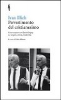 Pervertimento del cristianesimo. Conversazioni con David Cayley su Vangelo, chiesa, modernità by Ivan Illich