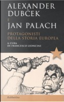 Alexander Dubcek e Jan Palach. Protagonisti della storia europea by Francesco Leoncini