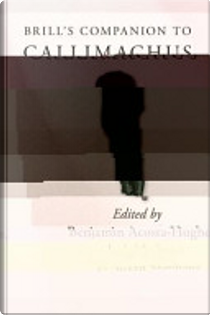 Brill's Companion to Callimachus by Benjamin Acosta-Hughes