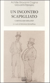 Un incontro scapigliato. Carteggio 1876-1925 by Achille Giovanni Cagna, Giovanni Faldella