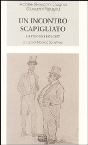 Un incontro scapigliato. Carteggio 1876-1925 by Achille Giovanni Cagna, Giovanni Faldella