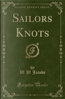 Sailors Knots (Classic Reprint) by W. W. Jacobs