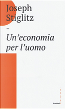 Un'economia per l'uomo by Joseph E. Stiglitz