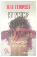 Running upon the wires by Kae Tempest
