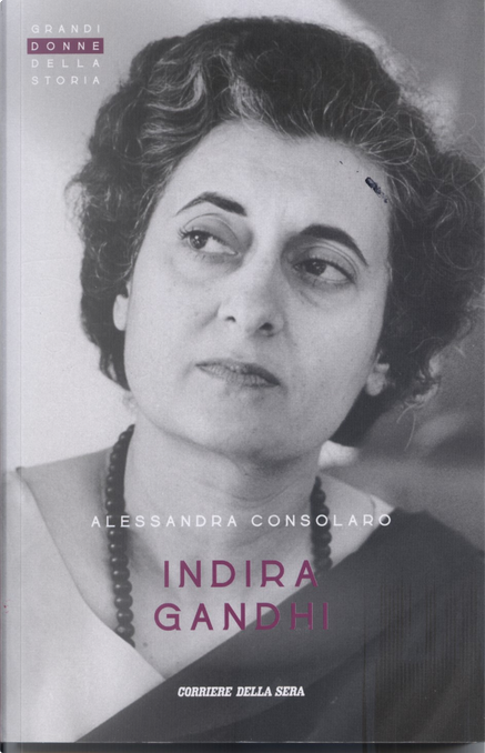 Indira Gandhi di Alessandra Consolaro, Il Corriere della Sera, Paperback -  Anobii