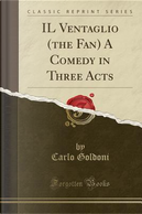 Il Ventaglio (the Fan) a Comedy in Three Acts (Classic Reprint) by Carlo Goldoni