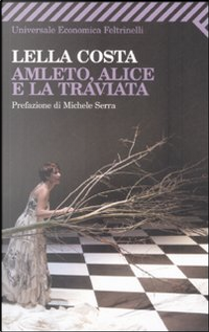Amleto, Alice e la Traviata by Lella Costa