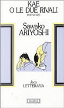 Kae o le due rivali by Sawako Ariyoshi