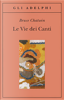 Le vie dei canti by Bruce Chatwin