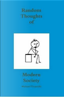 Random Thoughts of Modern Society by Michael Reynolds