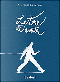 Lettere all'amata by Gianluca Caporaso