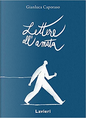 Lettere all'amata by Gianluca Caporaso