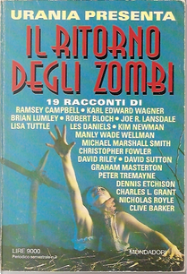 Il ritorno degli zombi by Brian Lumley, Charles L. Grant, Christopher Fowler, Clive Barker, David Riley, David Sutton, Dennis Etchison, Graham Masterton, Joe R. Lansdale, Karl Edward Wagner, Kim Newman, Les Daniels, Lisa Tuttle, Manly Wade Wellman, Michael Marshall Smith, Nicholas Royle, Peter Tremayne, Ramsey Campbell, Robert Bloch Il ritorno degli zombi by Brian Lumley, Charles L. Grant, Christopher Fowler, Clive Barker, David Riley, David Sutton, Dennis Etchison, Graham Masterton, Joe R. Lansdale, Karl Edward Wagner, Kim Newman, Les Daniels, Lisa Tuttle, Manly Wade Wellman, Michael Marshall Smith, Nicholas Royle, Peter Tremayne, Ramsey Campbell, Robert Bloch