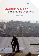Mi sono perso a Genova by Maurizio Maggiani
