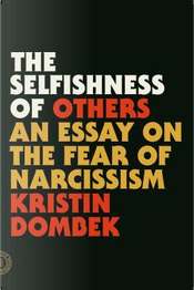The selfishness of others by Kristin Dombek