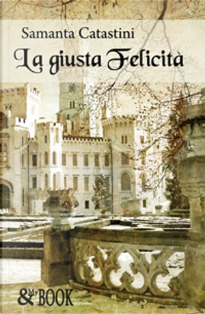 La giusta felicità by Samanta Catastini