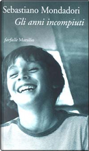 Gli anni incompiuti by Sebastiano Mondadori