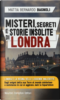Misteri, segreti e storie insolite di Londra by Mattia Bernardo Bagnoli
