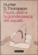 Paure, deliri e la grande pesca allo squalo by Hunter S. Thompson