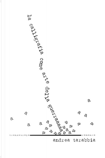 La calligrafia come arte della guerra by Andrea Tarabbia