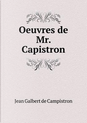 Oeuvres de Mr. Capistron by Jean Galbert De Campistron