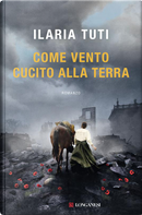 Come vento cucito alla terra by Ilaria Tuti