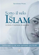 Sotto il velo dell'Islam. La donna, il matrimonio, la sessualità by Bartolomeo Pirone