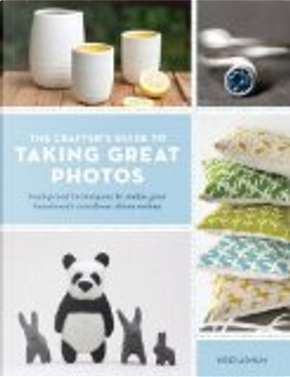 Crafter's Guide to Taking Great Photos by Heidi Adnum