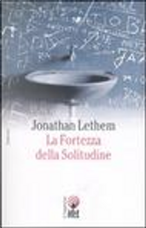 La fortezza della solitudine by Jonathan Lethem