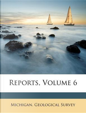 Reports, Volume 6 by Michigan Geological Survey