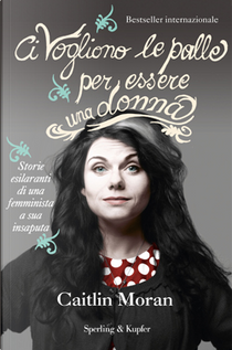 Ci vogliono le palle per essere una donna by Caitlin Moran