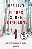 Flores sobre el infierno by Ilaria Tuti