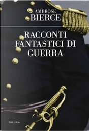 Racconti fantastici di guerra by Ambrose Bierce