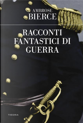 Racconti fantastici di guerra by Ambrose Bierce