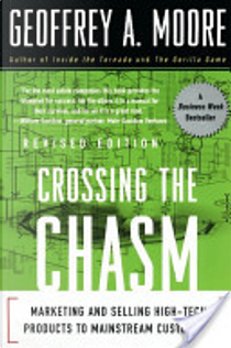 Crossing the Chasm by Geoffrey A. Moore