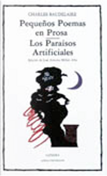 Pequeños poemas en prosa; Los paraísos artificiales by Charles Baudelaire