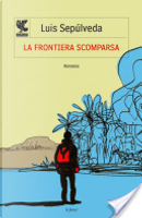 La frontiera scomparsa by Luis Sepulveda