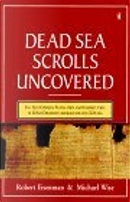 The Dead Sea Scrolls Uncovered by Michael Owen Wise, Robert H. Eisenman